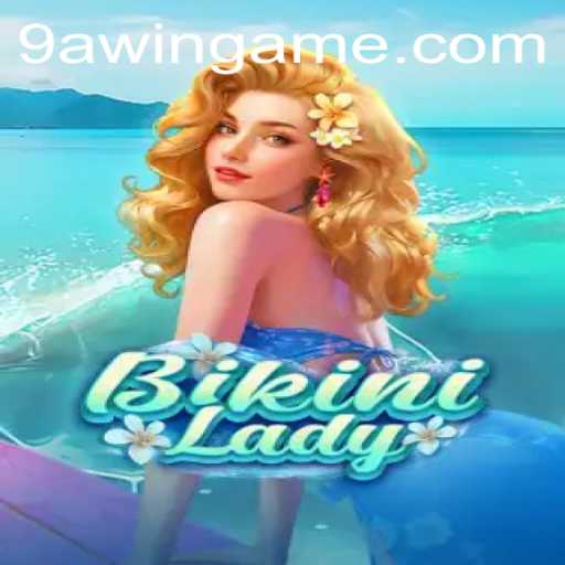 Discover the Thrilling World of BikiniLady and the Exciting 9AWIN Adventure